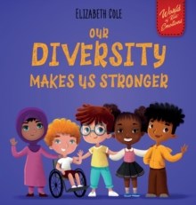 Our Diversity Makes Us Stronger : Social Emotional Book For Kids About Diversity And Kindness (Children's Book For Boys And Girls)