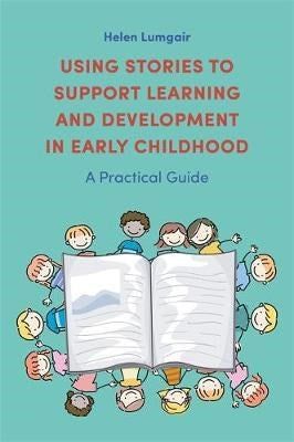 Using Stories to Support Learning and Development in Early Childhood : A Practical Guide