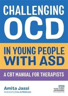 Challenging Ocd In Young People With Asd A Cbt Manual For Therapists - ABC School Supplies