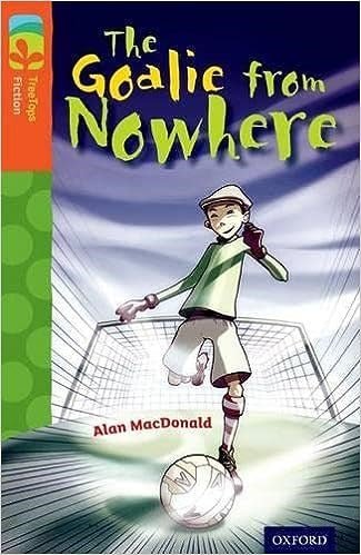 Oxford Reading Tree Treetops Fiction More A Level 13 The Goalie From Nowhere N/E - ABC School Supplies