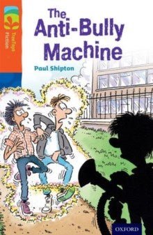 Oxford Reading Tree Treetops Fiction More B Level 13 The Anti - Bully Machine N/E - ABC School Supplies