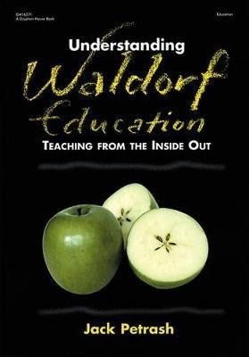 **Understanding Waldorf Education : Teaching From The Inside Out - ABC School Supplies