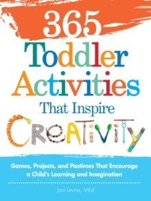 365 Toddler Activities That Inspire Creativity : Games, Projects, And Pastimes That Encourage A Child's Learning And Imagination - ABC School Supplies
