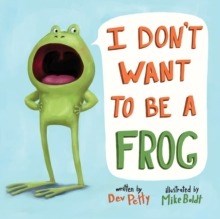 I Don’t Want to Be a Frog