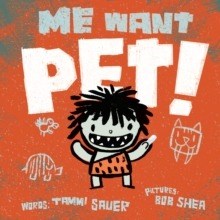 --Me Want Pet!
