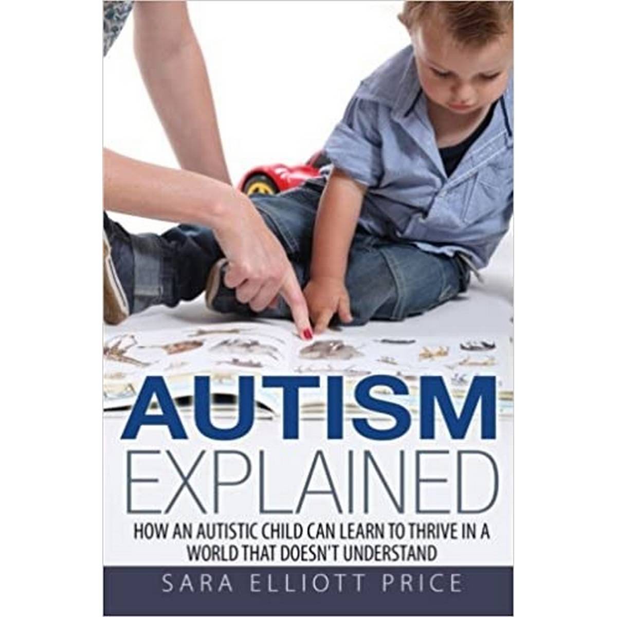 Autism Explained: How An Autistic Child Can Learn To Thrive In A World That Doesn’t Understand - ABC School Supplies