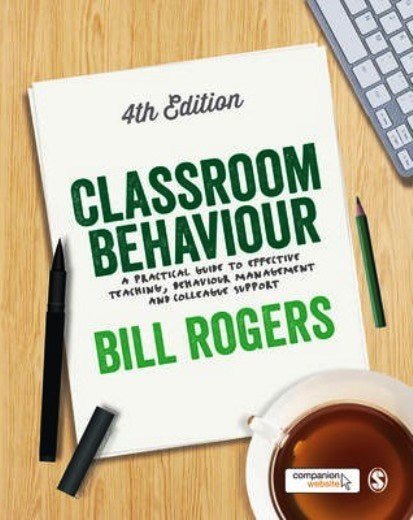 Classroom Behaviour: A Practical Guide To Effective Teaching, Behaviour Management And Colleague Support (4Th Edition) - ABC School Supplies