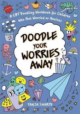 Doodle Your Worries Away : A Cbt Doodling Workbook For Children Who Feel Worried Or Anxious - ABC School Supplies