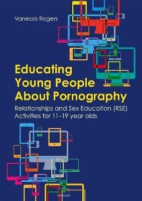 Educating Young People About Pornography : Relationships And Sex Education (Rse) Activities For 11 - 19 Year Olds - ABC School Supplies