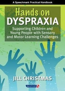 Hands On Dyspraxia: Supporting Children And Young People With Sensory And Motor Challenges - ABC School Supplies