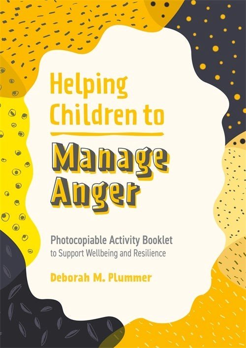 Helping Children To Manage Anger : Photocopiable Activity Booklet To Support Wellbeing And Resilience - ABC School Supplies