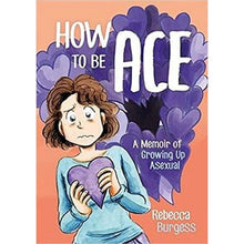 How To Be Ace: A Memoir Of Growing Up Asexua - ABC School Supplies