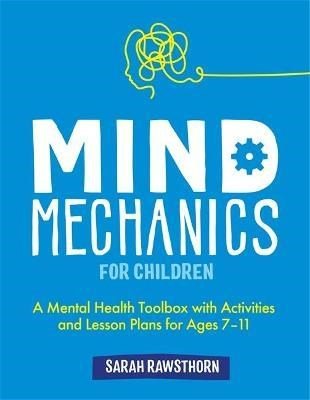 Mind Mechanics For Children : A Mental Health Toolbox With Activities And Lesson Plans For Ages 7 - 11 - ABC School Supplies