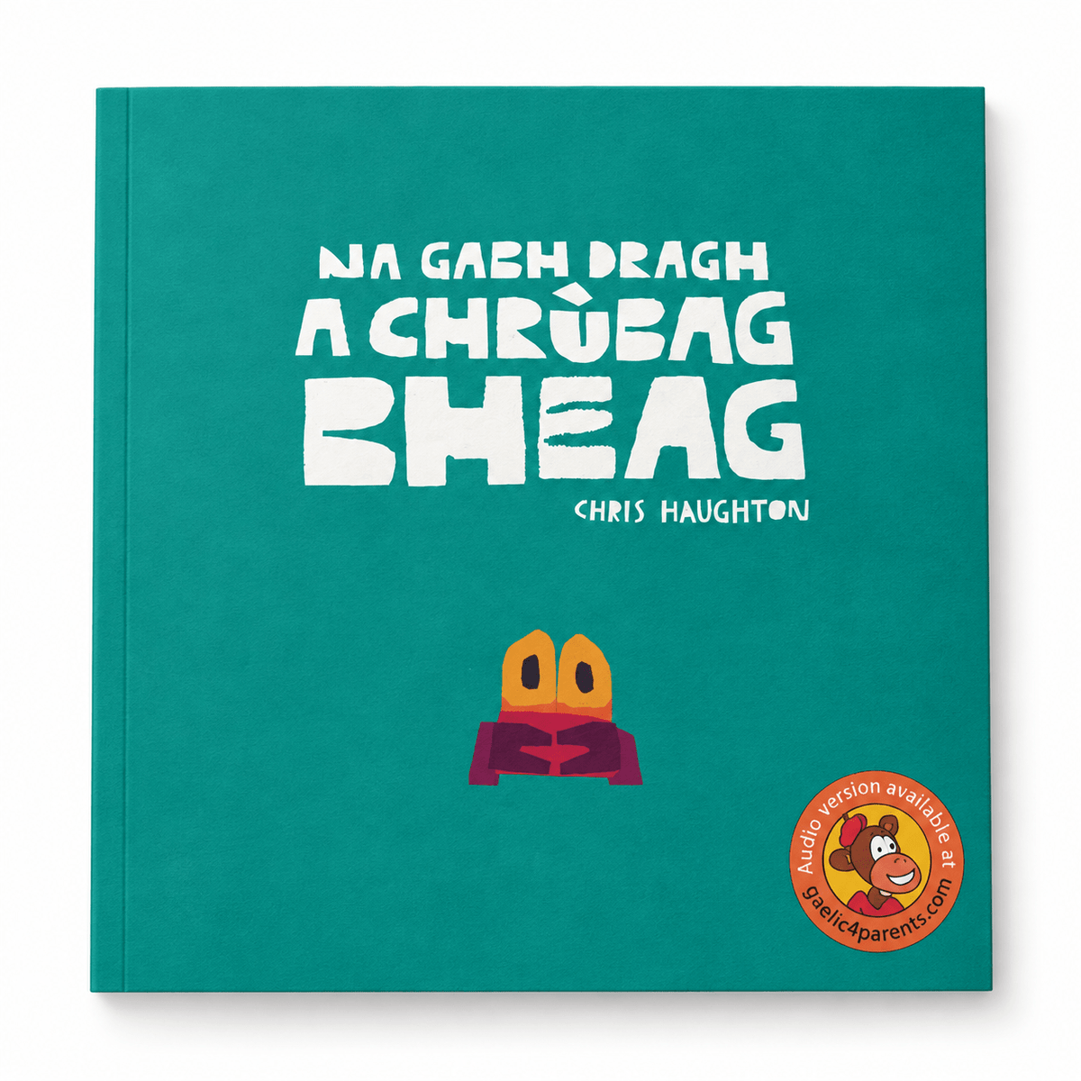 Na Gabh Dragh, a Chrubag Bheag by Chris Haughton - ABC School Supplies