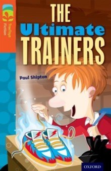 Oxford Reading Tree Treetops Fiction Level 13 The Ultimate Trainers N/E - ABC School Supplies