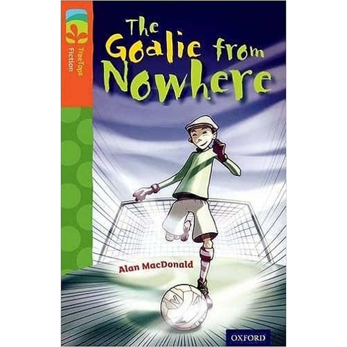 Oxford Reading Tree Treetops Fiction More A Level 13 The Goalie From Nowhere N/E - ABC School Supplies