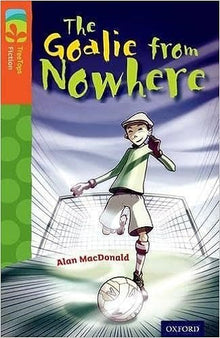 Oxford Reading Tree Treetops Fiction More A Level 13 The Goalie From Nowhere N/E - ABC School Supplies