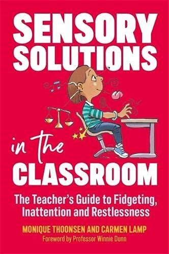 Sensory Solutions In The Classroom: The Teacher's Guide To Fidgeting, Inattention And Restlessness - ABC School Supplies