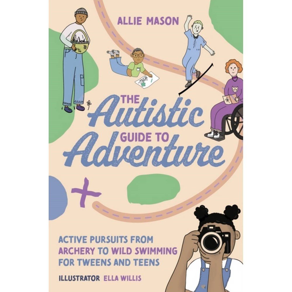 The Autistic Guide To Adventure : Active Pursuits From Archery To Wild Swimming For Tweens And Teens - ABC School Supplies