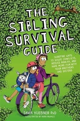 The Sibling Survival Guide : Surefire Ways To Solve Conflicts, Reduce Rivalry, And Have More Fun With Your Brothers And Sisters - ABC School Supplies