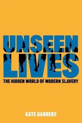 Unseen Lives : The Hidden World Of Modern Slavery - ABC School Supplies